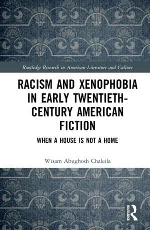 Racism and Xenophobia in Early Twentieth-Century American Fiction: When a House is Not a Home de Wisam Abughosh Chaleila