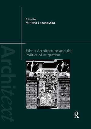 Ethno-Architecture and the Politics of Migration de Mirjana Lozanovska