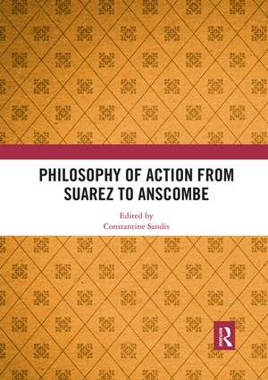 Philosophy of Action from Suarez to Anscombe de Constantine Sandis