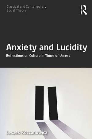 Anxiety and Lucidity: Reflections on Culture in Times of Unrest de Leszek Koczanowicz