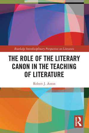 The Role of the Literary Canon in the Teaching of Literature de Robert Aston