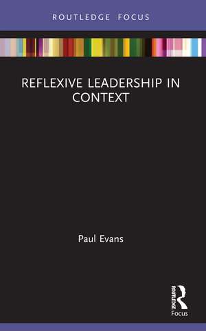 Reflexive Leadership in Context de Paul Evans