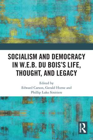 Socialism and Democracy in W.E.B. Du Bois’s Life, Thought, and Legacy de Edward Carson