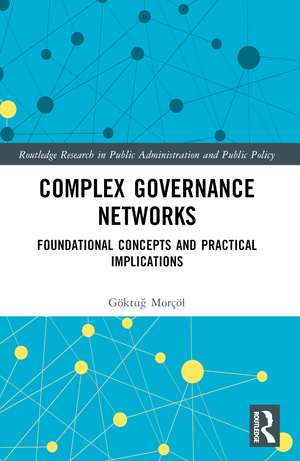 Complex Governance Networks: Foundational Concepts and Practical Implications de Göktuğ Morçöl