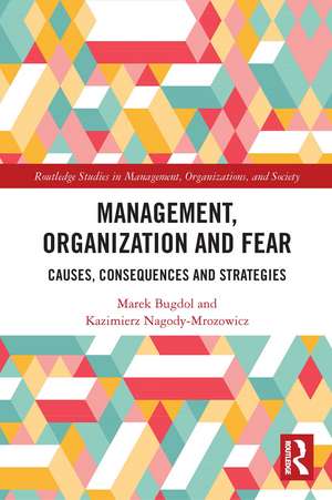 Management, Organization and Fear: Causes, Consequences and Strategies de Marek Bugdol