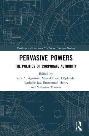 Pervasive Powers: The Politics of Corporate Authority de Sara Angeli Aguiton