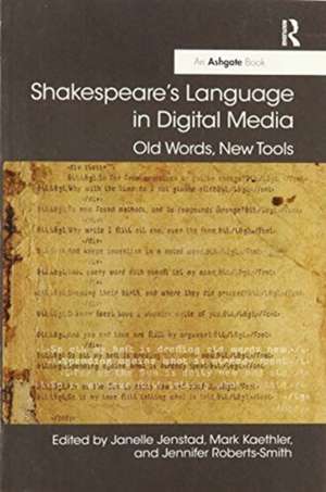 Shakespeare's Language in Digital Media: Old Words, New Tools de Janelle Jenstad