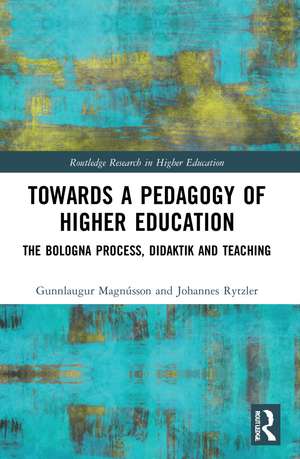 Towards a Pedagogy of Higher Education: The Bologna Process, Didaktik and Teaching de Gunnlaugur Magnússon