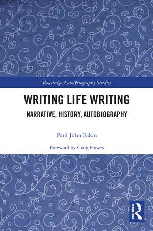 Writing Life Writing: Narrative, History, Autobiography de Paul Eakin