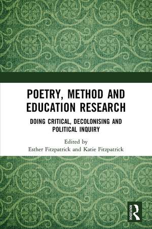 Poetry, Method and Education Research: Doing Critical, Decolonising and Political Inquiry de Esther Fitzpatrick