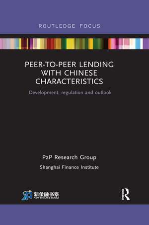 Peer-to-Peer Lending with Chinese Characteristics: Development, Regulation and Outlook de Shanghai Finance Institute PtoP Research Group