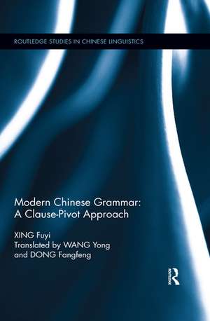 Modern Chinese Grammar - a Clause-Pivot Approach de Fuyi Xing