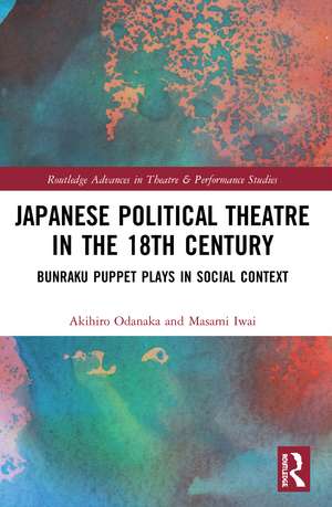 Japanese Political Theatre in the 18th Century: Bunraku Puppet Plays in Social Context de Akihiro Odanaka