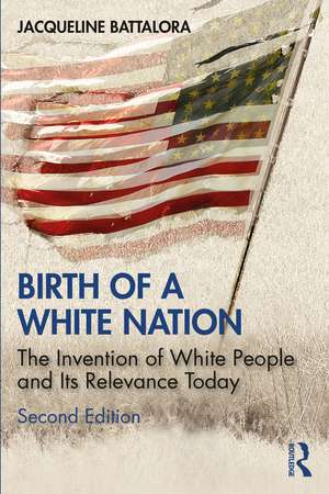 Birth of a White Nation: The Invention of White People and Its Relevance Today de Jacqueline Battalora