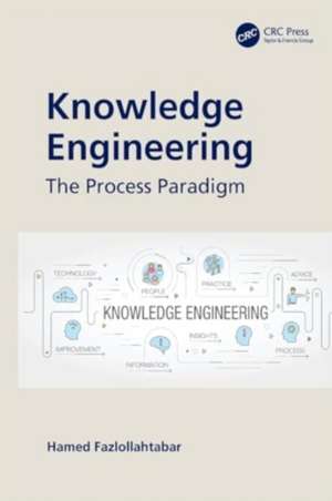 Knowledge Engineering: The Process Paradigm de Hamed Fazlollahtabar