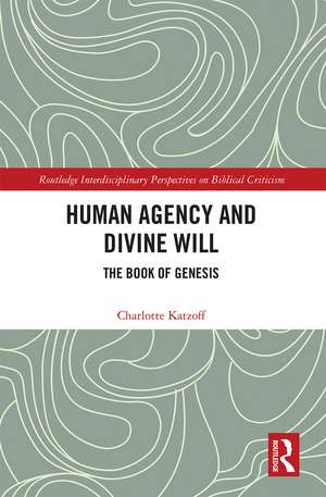 Human Agency and Divine Will: The Book of Genesis de Charlotte Katzoff