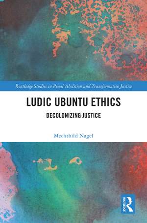 Ludic Ubuntu Ethics: Decolonizing Justice de Mechthild Nagel