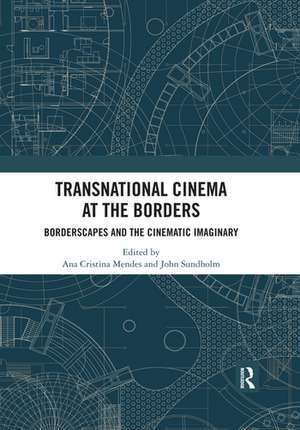 Transnational Cinema at the Borders: Borderscapes and the cinematic imaginary de Ana Cristina Mendes