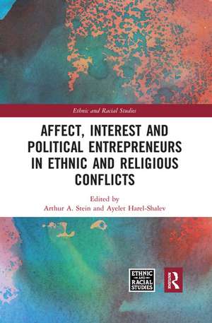 Affect, Interest and Political Entrepreneurs in Ethnic and Religious Conflicts de Arthur A. Stein