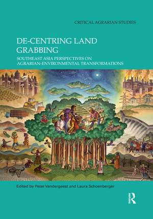 De-centring Land Grabbing: Southeast Asia Perspectives on Agrarian-Environmental Transformations de Peter Vandergeest