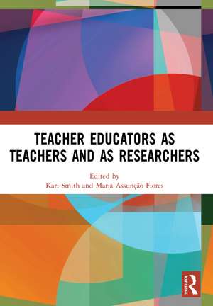 Teacher Educators as Teachers and as Researchers de Kari Smith