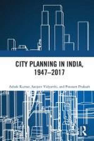 City Planning in India, 1947–2017 de Ashok Kumar