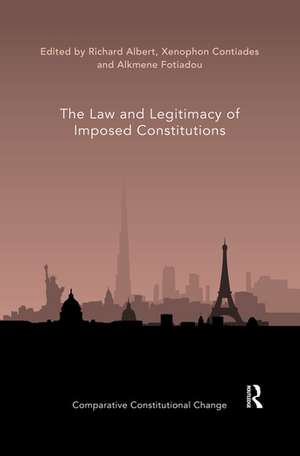 The Law and Legitimacy of Imposed Constitutions de Richard Albert