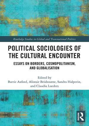 Political Sociologies of the Cultural Encounter: Essays on Borders, Cosmopolitanism, and Globalization de Barrie Axford