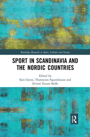 Sport in Scandinavia and the Nordic Countries de Ken Green