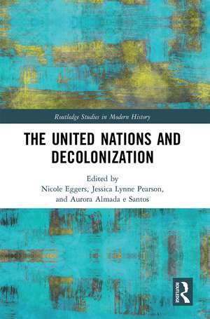 The United Nations and Decolonization de Nicole Eggers