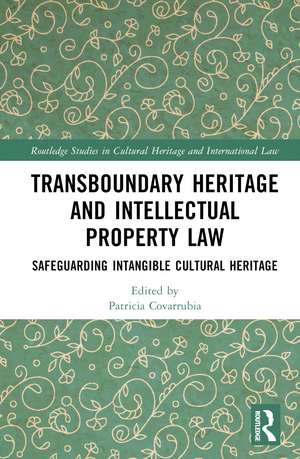 Transboundary Heritage and Intellectual Property Law: Safeguarding Intangible Cultural Heritage de Patricia Covarrubia