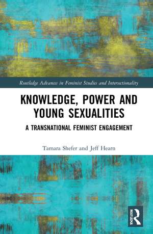 Knowledge, Power and Young Sexualities: A Transnational Feminist Engagement de Tamara Shefer