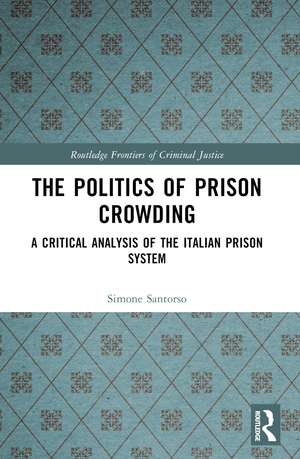 The Politics of Prison Crowding: A Critical Analysis of the Italian Prison System de Simone Santorso