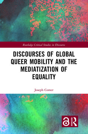 Discourses of Global Queer Mobility and the Mediatization of Equality de Joseph Comer