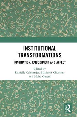 Institutional Transformations: Imagination, Embodiment, and Affect de Danielle Celermajer