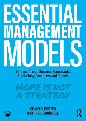 Essential Management Models: Tried and Tested Business Frameworks for Strategy, Customers and Growth de Grant S. Foster