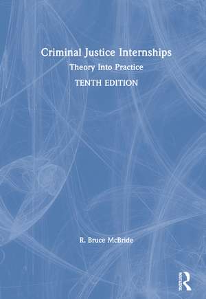 Criminal Justice Internships: Theory Into Practice de R. Bruce McBride