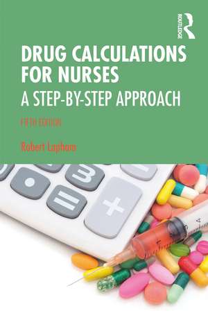 Drug Calculations for Nurses: A Step-by-Step Approach de Robert Lapham