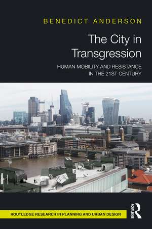 The City in Transgression: Human Mobility and Resistance in the 21st Century de Benedict Anderson