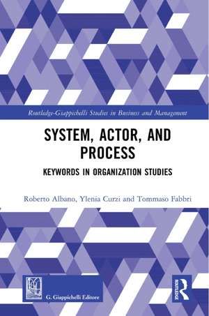 System, Actor, and Process: Keywords in Organization Studies de Roberto Albano