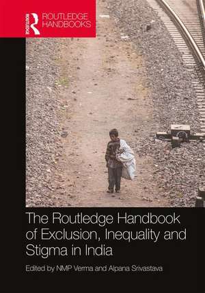 The Routledge Handbook of Exclusion, Inequality and Stigma in India de NMP Verma