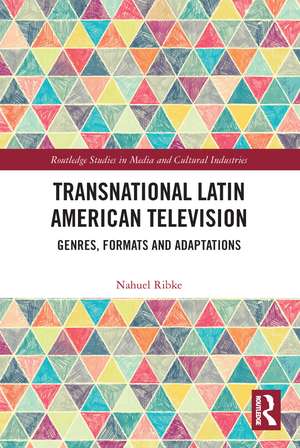 Transnational Latin American Television: Genres, Formats and Adaptations de Nahuel Ribke