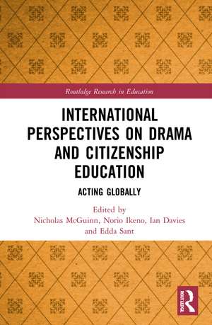 International Perspectives on Drama and Citizenship Education: Acting Globally de Nicholas McGuinn