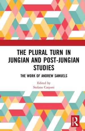 The Plural Turn in Jungian and Post-Jungian Studies: The Work of Andrew Samuels de Stefano Carpani