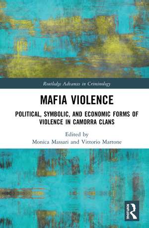 Mafia Violence: Political, Symbolic, and Economic Forms of Violence in Camorra Clans de Monica Massari