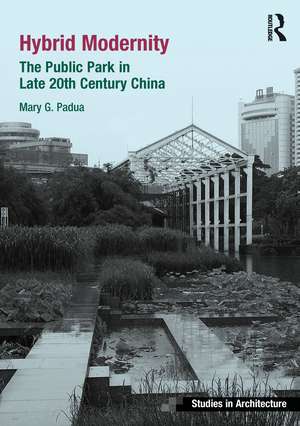 Hybrid Modernity: The Public Park in Late 20th Century China de Mary Padua