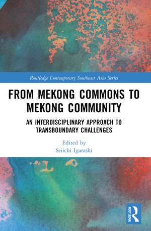 From Mekong Commons to Mekong Community: An Interdisciplinary Approach to Transboundary Challenges de Seiichi Igarashi