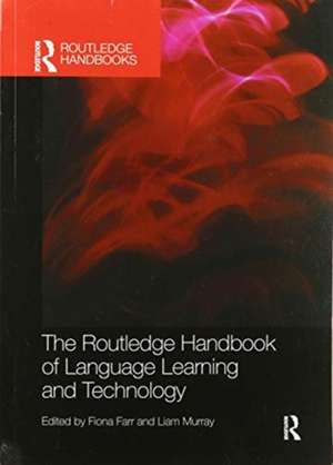 The Routledge Handbook of Language Learning and Technology de Fiona Farr