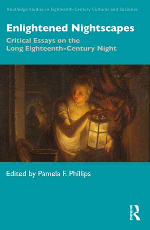 Enlightened Nightscapes: Critical Essays on the Long Eighteenth-Century Night de Pamela F. Phillips