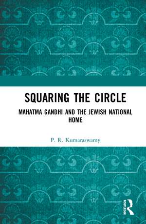 Squaring the Circle: Mahatma Gandhi and the Jewish National Home de P.R. Kumaraswamy